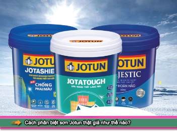 Cách phân biệt sơn Jotun thật giả như thế nào?